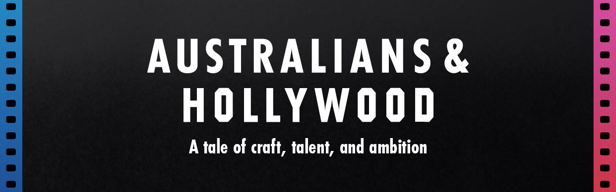 AUSTRALIANS & HOLLYWOOD