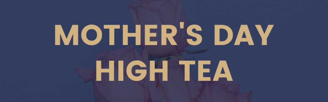 MOTHER'S DAY HIGH TEA